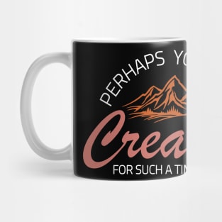 PERHAPS YOU WERE Created FOR SUCH A TIME AS THIS Mug